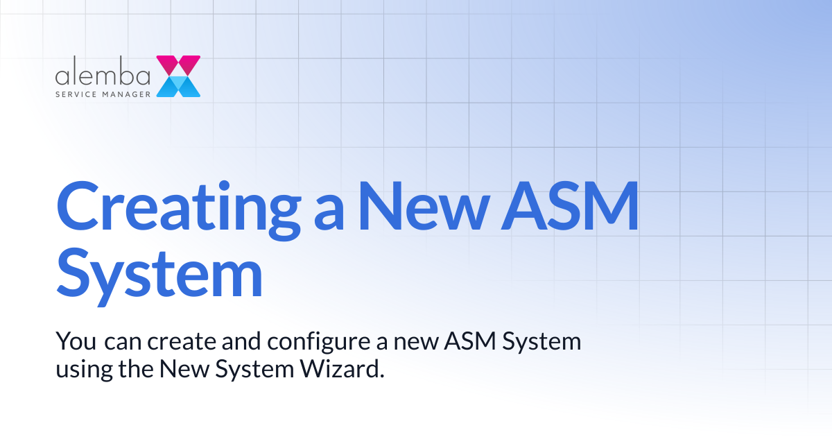 Creating a New ASM System | ASM GAIA 10.4 | ASM EOS 10.5