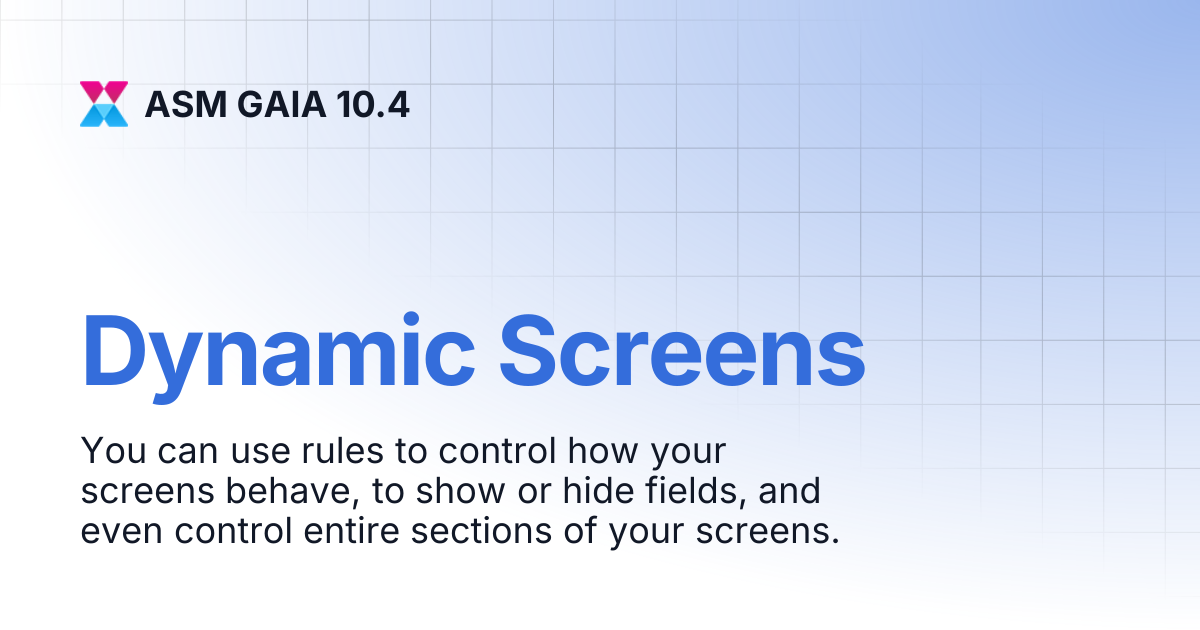 Dynamic Screens | ASM GAIA 10.4