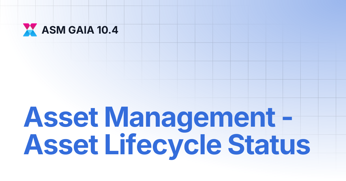 Asset Management - Asset Lifecycle Status | ASM GAIA 10.4