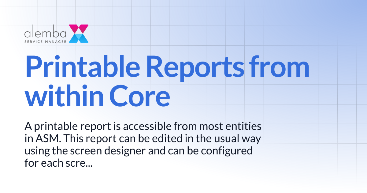 Printable Reports from within Core | ASM Hermes