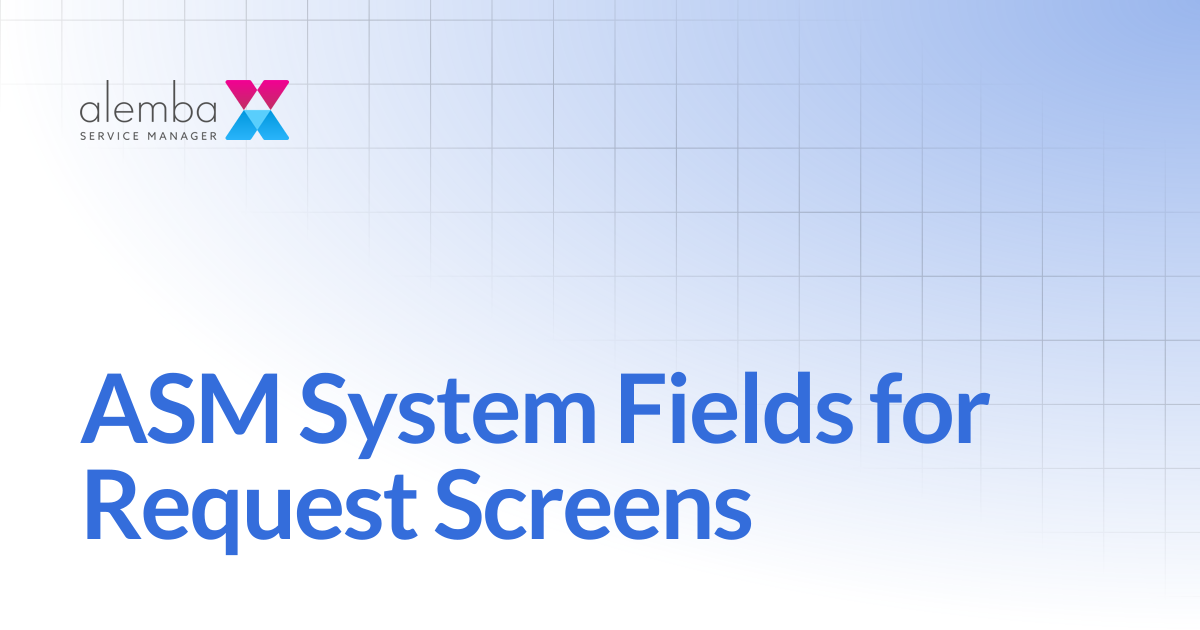 ASM System Fields for Request Screens | ASM Hermes
