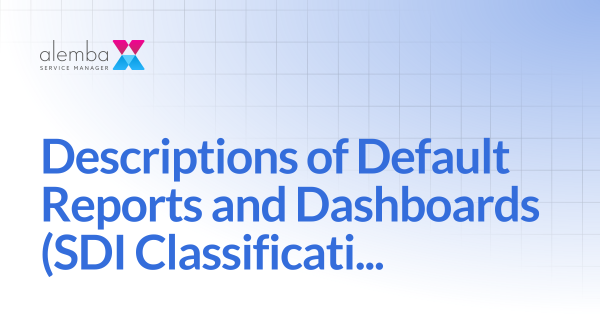 Descriptions of Default Reports and Dashboards (SDI Classifications ...