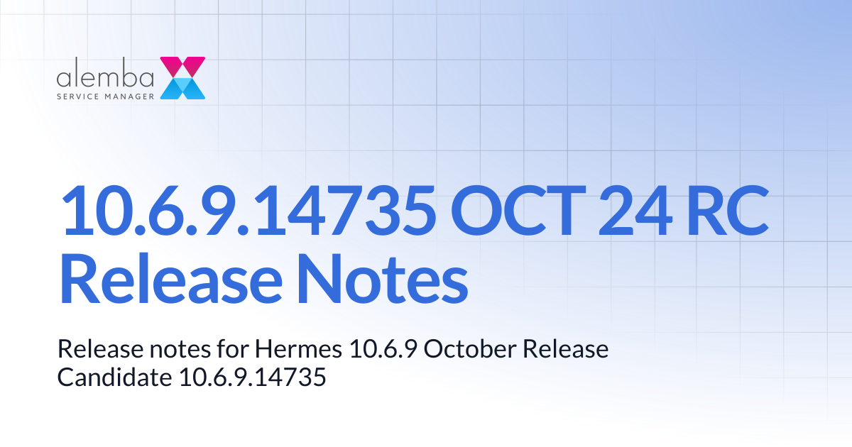 10.6.9.14735 OCT 24 RC Release Notes | ASM Hermes