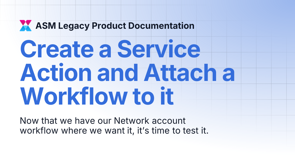Create a Service Action and Attach a Workflow to it | ASM Legacy ...
