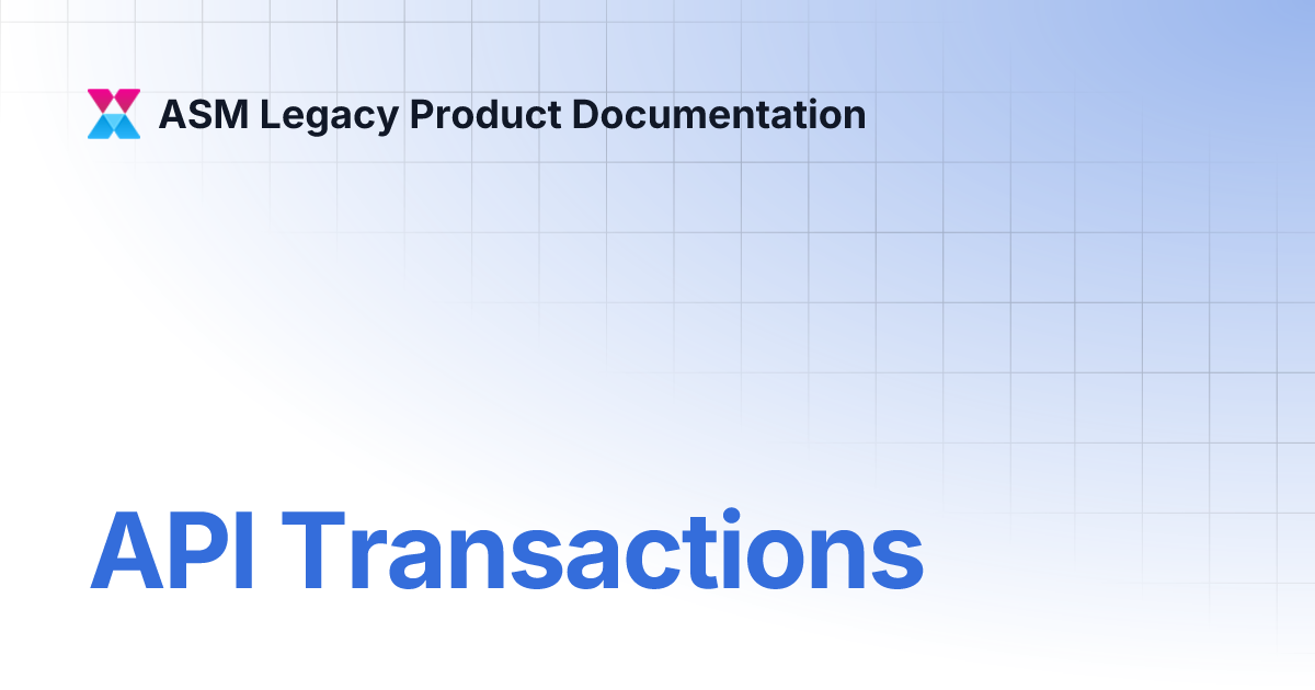 API Transactions | ASM Legacy Product Documentation