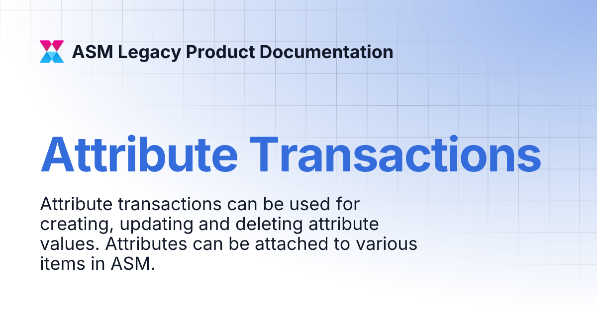 Attribute Transactions | ASM Legacy Product Documentation