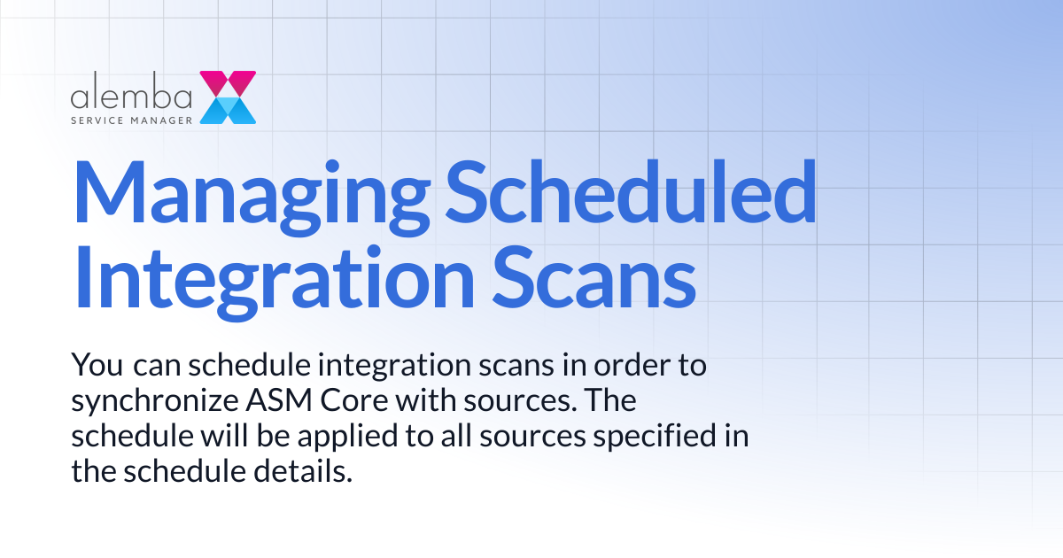 Managing Scheduled Integration Scans | ASM Legacy Product Documentation